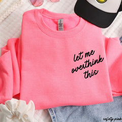 Let Me Overthink This Sweatshirt *9 Colors (S-3X)